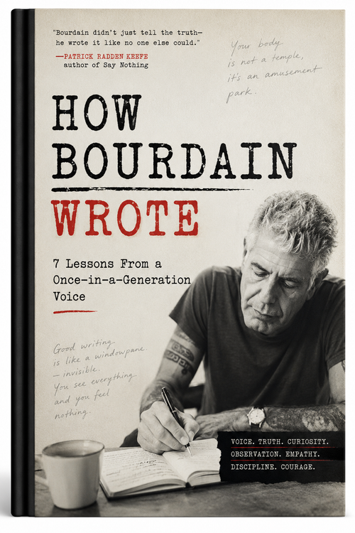How Bourdain Wrote: 7 Lessons From a Once-in-a-Generation Voice